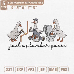 May include: An embroidery machine file featuring three cartoon geese in plumbing-related poses. One goose welds a pipe, another sits on a water pump, and the third cleans a toilet. The text "just a plumber goose" is below the geese.
