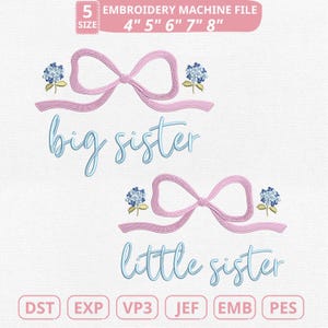 May include: An embroidery machine file design featuring two bows with the words "big sister" and "little sister" in a script font. The design includes blue floral accents and is available in 4", 5", 6", 7", and 8" sizes.
