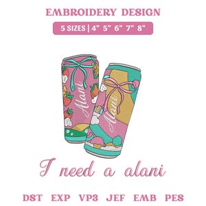 May include: Embroidery design featuring two beverage cans with the text Alani, decorated with bows, strawberries, and clouds. The text I need a alani is below. Includes 5 sizes from 4 to 8 inches and file formats DST, EXP, VP3, JEF, EMB, and PES.