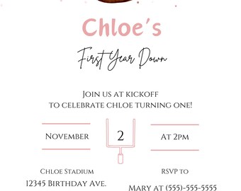May include: A pink and white invitation with a football graphic and the text "Chloe's First Year Down". The invitation includes details for a football-themed party, including the date, time, and location.