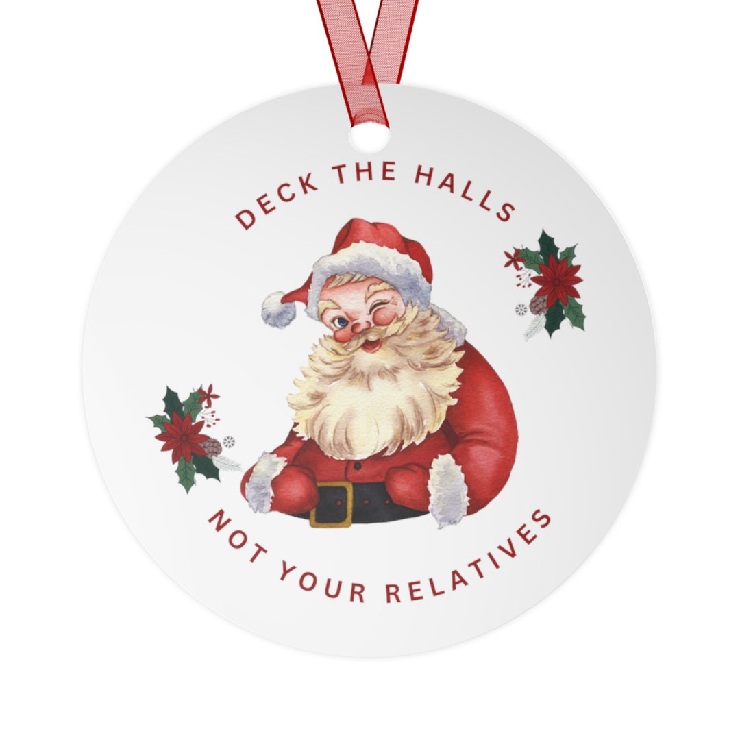 Funny Santa Ornament Deck the Halls Not Your Relatives Etsy