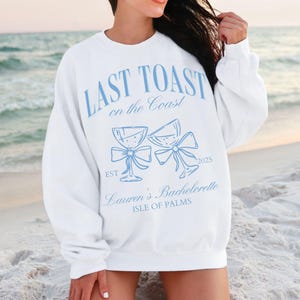 Last Toast on the Coast Bachelorette Sweatshirt, Custom Bride Name Location, Coastal Beach Bach Party, Beach Bach Sweatshirt Crewneck