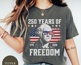 250 Years of Freedom, Funny George Washington Tee, 250th Anniversary Shirt, Usa Flag Tee 4th of July Shirt Patriotic Gift, Independence Day