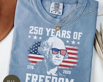 250 Years of Freedom, Funny George Washington Tee, 250th Anniversary Shirt, Usa Flag Tee 4th of July Shirt Patriotic Gift, Independence Day