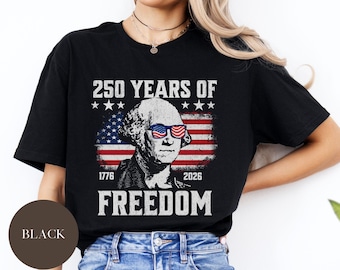 250 Years of Freedom, Funny George Washington Tee, 250th Anniversary Shirt, Usa Flag Tee 4th of July Shirt Patriotic Gift, Independence Day