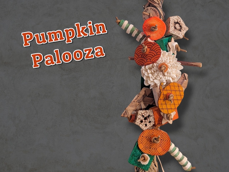 May include: A vertical bird toy featuring orange pumpkin-shaped wooden pieces with black line patterns, a white flower-shaped element, green and white striped beads, and textured wooden blocks, with the text Pumpkin Palooza in orange.