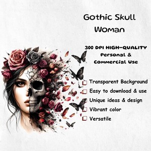 May include: Digital art featuring a woman's face split in half, with one side a human face and the other a skull. The image includes roses, butterflies, and the text "Gothic Skull Woman". The image also states "300 DPI High-Quality" and "Personal & Commercial Use".