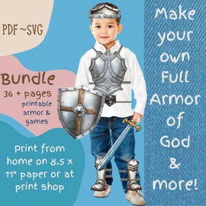May include: A printable set of 36+ pages featuring a child wearing a full suit of armour, including a helmet, breastplate, shield, and sword. The text "Make your own Full Armour of God & more!" is displayed on a blue denim background. The text "PDF~SVG Bundle" is displayed on a peach background. The text "36+ pages printable armour & games" is displayed on a light blue background. The text "Print from home on 8.5 x 11" paper or at print shop" is displayed on a light blue background.