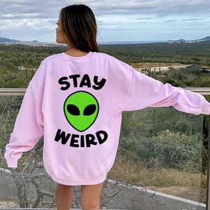 Stay weird Sweatshirt, Introvert, Comfy Sweatshirt, Funny, Comfort Colors, Sensory Friendly, Alien, Weird, Quirky Sweatshirt, Trippy, Funny