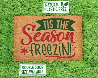 Tis The Season Freezing! Doormat, All Natural Eco Friendly Coir Rubber Mat PLASTIC FREE Funny Welcome Door Mat Housewarming Gift 393