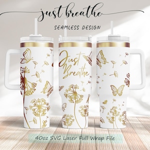 Just Breathe Dandelion, Inspirational Self love, 40oz Tumbler SVG Laser Engraving Wrap File, Seamless design