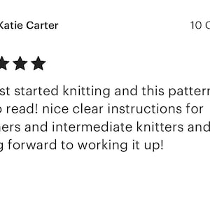 May include: Five star review for a knitting pattern. The review reads "only just started knitting and this pattern is so easy to read! nice clear instructions for beginners and intermediate knitters and I'm looking forward to working it up!"