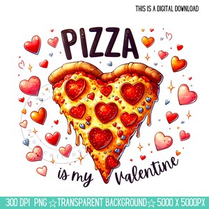 Valentine&#39;s Day Pizza Is My Valentine PNG Clipart Shirt Sublimation Design, Happy Valentines Day PNG, Valentine Gift, Trendy, Pizza Lover