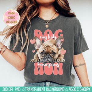 May include: A gray t-shirt with a pink graphic of a French bulldog with the text "Dog Mom" and "My kids have paws".