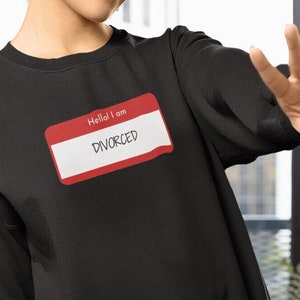 Hello I Am Divorced Sweater, Divorce Sweater, Single Sweatshirt, Funny Divorce Gift, Sarcastic Sweater, Funny Divorce Shirt, Funny Sweater