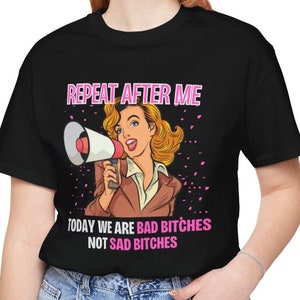 Bad Bitch Shirt | Bad Bitch Not Sad Bitch Tee | Female Empowerment Shirt | Baddie Energy Shirt | Best Friend Gift | Trendy Women&#39;s Shirt