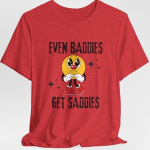 Even Baddies Get Saddies Shirt | Mental Health Shirt | ADHD Gifts | Depression Counselor Shirt | Emoji Shirt for Her | Oversized Meme Shirt