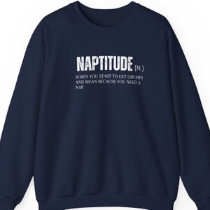 Naptitude Shirt | Nap Sweater | Napping Sweatshirt | Sleeping Shirt | Nap Sweatshirt | Sleep Sweater | Homebody Tired Grumpy Mean Sweater