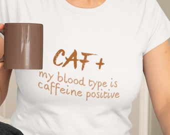 Coffee Lover Tshirt | My Blood Type Is Caffeine Positive Shirt | Coffee Addict Tee | Coffee Humor T-Shirt | Unique Gift for Coffee Lovers
