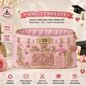 May include: A pink Cricut mini bag template with gold accents, featuring the text "She Did It Class of 2026 Graduate." The design includes a graduation cap, books, hearts, and stars. The bag is designed for printable DIY party favors.