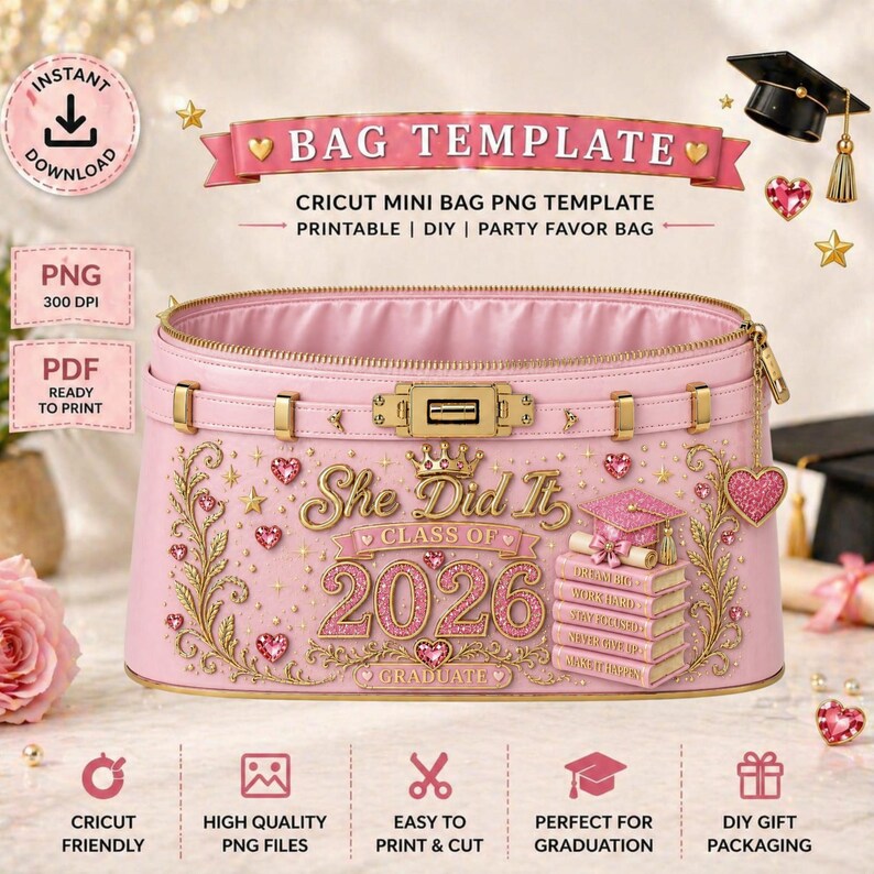 May include: A pink Cricut mini bag template with gold accents, featuring the text "She Did It Class of 2026 Graduate." The design includes a graduation cap, books, hearts, and stars. The bag is designed for printable DIY party favors.