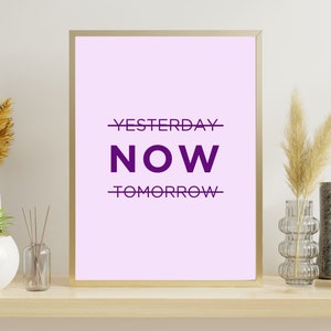 Yesterday tomorrow now Printable wall art, Downloadable print, Inspirational quote print, Motivational quote and Poster print