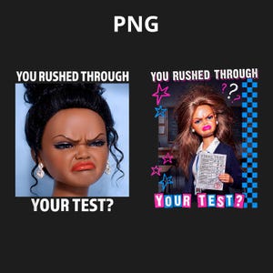 Könnte beinhalten: Digitalgrafik mit zwei Bildern von Puppen mit betrübten Ausdrücken. Der Text "YOU RUSHED THROUGH YOUR TEST?" wird über und unter den Bildern angezeigt. Das Wort "PNG" steht oben.