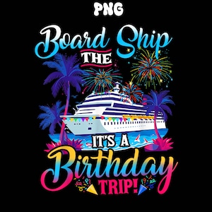 Board The Ship It&#39;s A Birthday Trip Cruise Birthday Vacation Digital PNG,Cruise Birthday Png,Trip Png, Ship It&#39;s A Birthda Png,gift men wmen