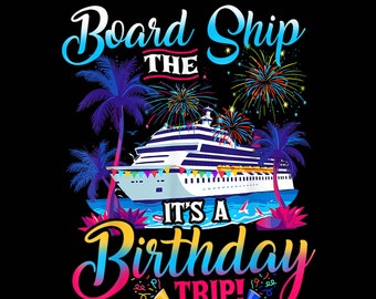 Board The Ship It's A Birthday Trip Cruise Birthday Vacation PNG,Cruise Squad Png,Summer Vacation PNG,cruise shirt Png,Sublimation Design