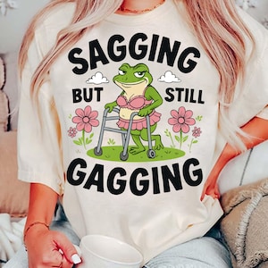 Sagging But Still Gagging Meme PNG, Funny Silly Frog Old People Adult Joke,Sarcastic Adult Humor Instant Download, Gift For Friends