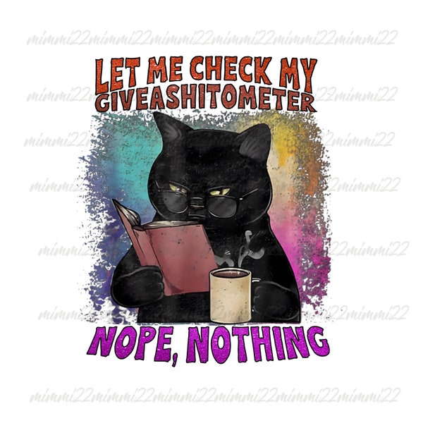 laat me mijn giveashitometer zwarte kat Png, kat png, grappige kat, kat grappige PNG digitale download, sublimatie PNG controleren