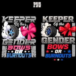 May include: A black graphic design with the text "KEEPER of the GENDER BOWS OR BURNOUTS". The design includes a tire with blue accents, a pink bow, and red and blue stars.