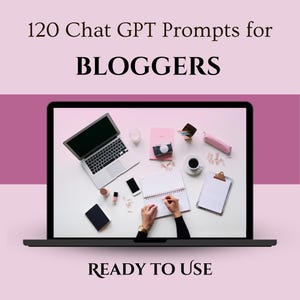 May include: A laptop computer with a white background, a notebook, a pen, a cup of coffee, a camera, a phone, and other office supplies. The text "120 Chat GPT Prompts for BLOGGERS" is at the top of the image. The text "READY TO USE" is at the bottom of the image.