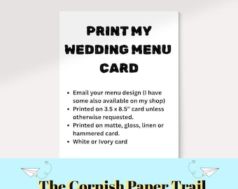 May include: A white rectangular card with black text reading PRINT MY WEDDING MENU CARD, followed by bullet points detailing email instructions, 8.9 x 21.6 cm dimensions, paper finish options including matte, gloss, linen, or hammered, and white or ivory card stock.