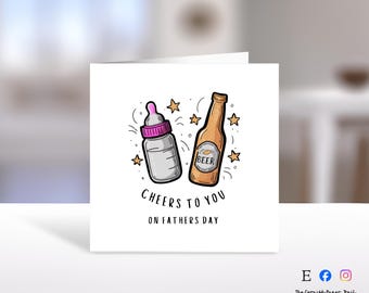 May include: A Father's Day card featuring a baby bottle and a beer bottle illustration. The card reads "Cheers to you on Father's Day" with star accents. The baby bottle is grey with a pink top, and the beer bottle is brown.