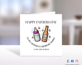 May include: A white Father's Day card featuring a baby bottle and a beer bottle illustration, with the text "Happy Fathers Day". The card also includes the text "To my favourite drinking buddy, I love you so much."