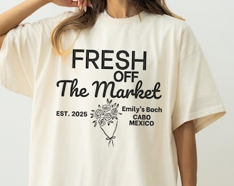 Personalized Bachelorette Party Shirts, Fresh Off The Market Tshirt, Fresh off the Market Theme Shirt, Custom Farmers Market Bach Tshirt