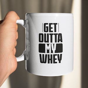 Get Out of My Whey Ceramic Mug Quirky Gift for Fitness & Gym Lovers Bulking Protein Bodybuilder Personal Trainer Workout Mug Weight Lifting