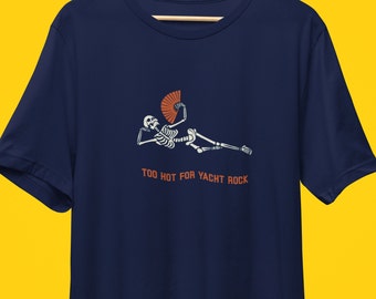 Too Hot for Yacht Rock T-shirt - Yacht Rocker  - Yacht Rock  - Boating - Cruise Apparel -  Vacation - Retro - Vintage 70's rock - 80's Rock