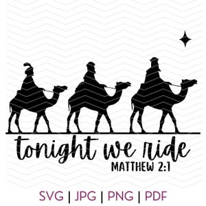 May include: Black silhouette of three wise men riding camels with a star above them. The text "tonight we ride" and "Matthew 2:1" are below the camels.