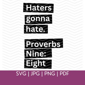 May include: A digital graphic design with the text "Haters gonna hate." and "Proverbs Nine: Eight" in a bold, black font. The words are arranged in a stacked format on a white background with a zigzag pattern. The bottom of the image includes file type options.