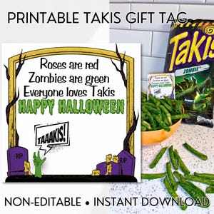 May include: A printable Halloween-themed gift tag with the text "Roses are red, Zombies are green, Everyone loves Takis, Happy Halloween." The tag features a tombstone, zombie hand, and the word "TAAAKIS!". A bag of Takis and a bowl of green Takis are also visible.
