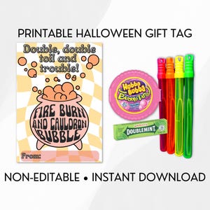 May include: A Halloween-themed image featuring a printable gift tag with the text "Double, double toil and trouble!" and "Fire burn and cauldron bubble." Also includes Hubba Bubba bubble tape, Doublemint gum, and colorful bubble wands.