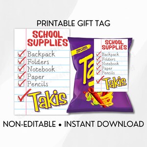 May include: Printable gift tag featuring a checklist of school supplies with a bag of Takis chips. The checklist includes backpack, folders, notebook, paper, and pencils. The text on the bag reads "New Look Same Intensity" and "Takis".
