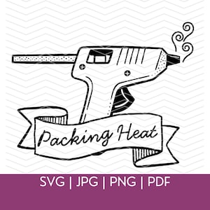 May include: Black and white illustration of a glue gun with the text "Packing Heat" on a banner. The image also includes the file types: SVG, JPG, PNG, and PDF.