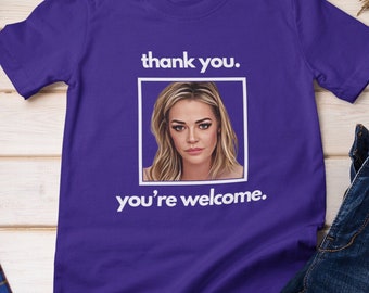 Thank you You're Welcome Unisex Tee, RHOBH shirt, Denise Richards quote shirt, Real Housewives shirt, Bravo shirt, Bravo fan shirt