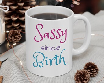 Sassy desde el nacimiento taza de cerámica 11oz rosa azul azul, actitud, regalo de cumpleaños, sólo porque regalo, regalo para ella, confianza, seguro