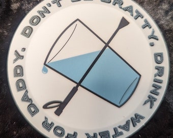 Don't Be Bratty, Drink Water for Daddy sticker