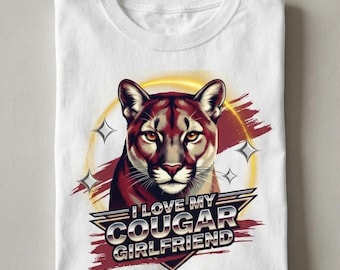 I Love My Cougar Girlfriend Png, Funny Valentine PNG, I Love My Girlfriend Shirt Design, Funny Men's Sublimation Tshirt Digital Download
