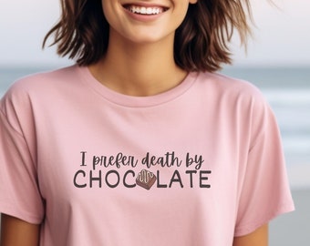 Ich bevorzuge den Tod durch SCHOKOLADE Shirt, Schokoladen-Shirt, Frauen-T-Shirt, lustiges Shirt, Foodie-Shirt, Schokolade, humorvolles Shirt,